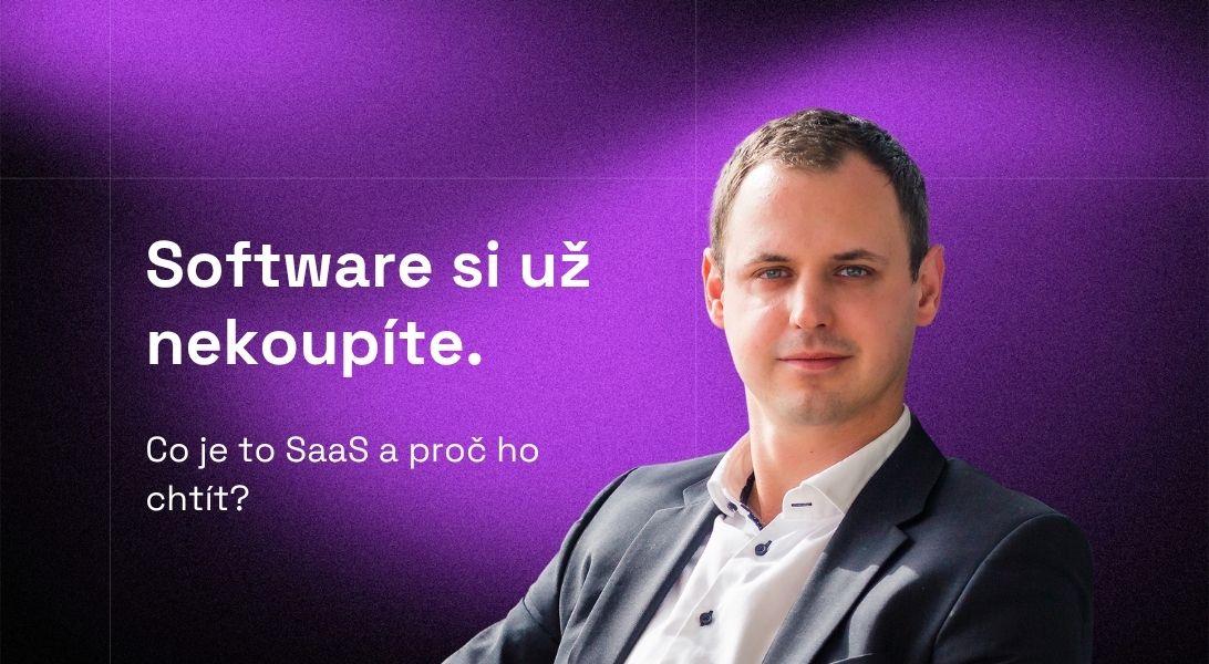 Software už si nekoupíte. A je to dobře. – Co je SaaS a proč na něj přejít?